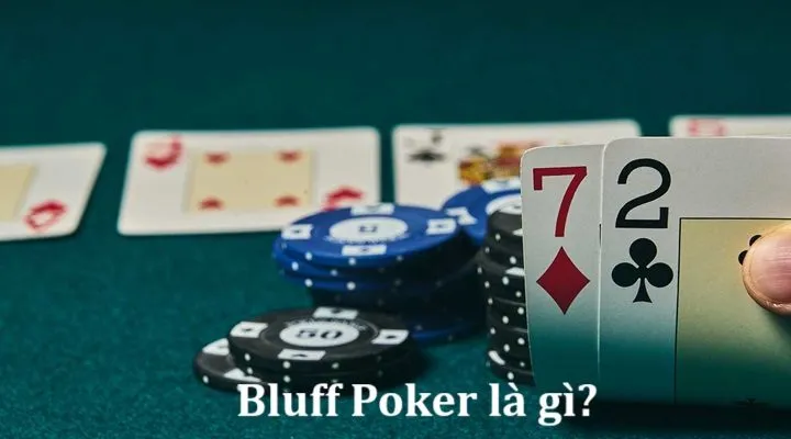 Bluff là gì? Cách hợp lý để Bluff Poker tăng cơ hội kiếm tiền của bạn